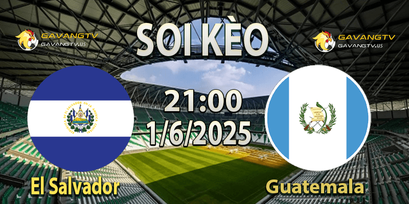 Soi Kèo El Salvador vs Guatemala 01/06/2025: Cuộc Chiến CONCACAF Nảy Lửa Tại San Salvador