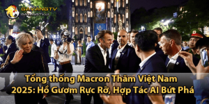 Tổng thống Macron Thăm Việt Nam 2025: Hồ Gươm Rực Rỡ, Hợp Tác AI Bứt Phá