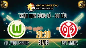 Gavang TV nhận định Wolfsburg vs Mainz 05 – Soi kèo Bundesliga 31/08/2025, trực tiếp bóng đá hôm nay
