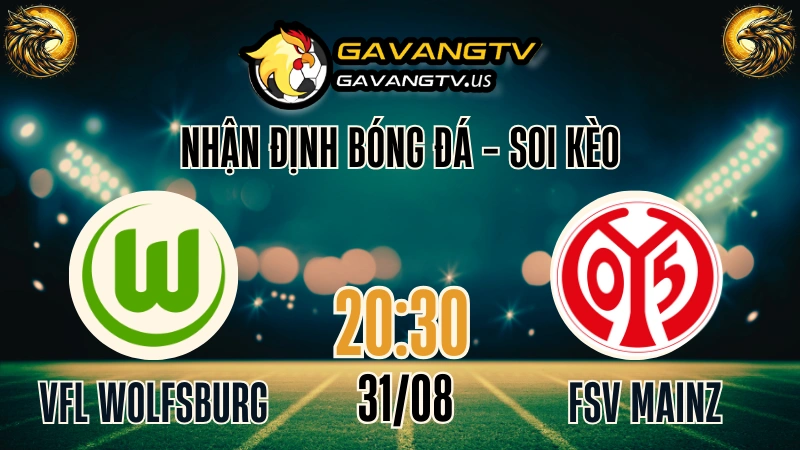 Gavang TV nhận định Wolfsburg vs Mainz 05 – Soi kèo Bundesliga 31/08/2025, trực tiếp bóng đá hôm nay