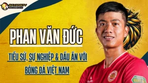Phan Văn Đức – Tiểu sử, sự nghiệp và dấu ấn với bóng đá Việt Nam