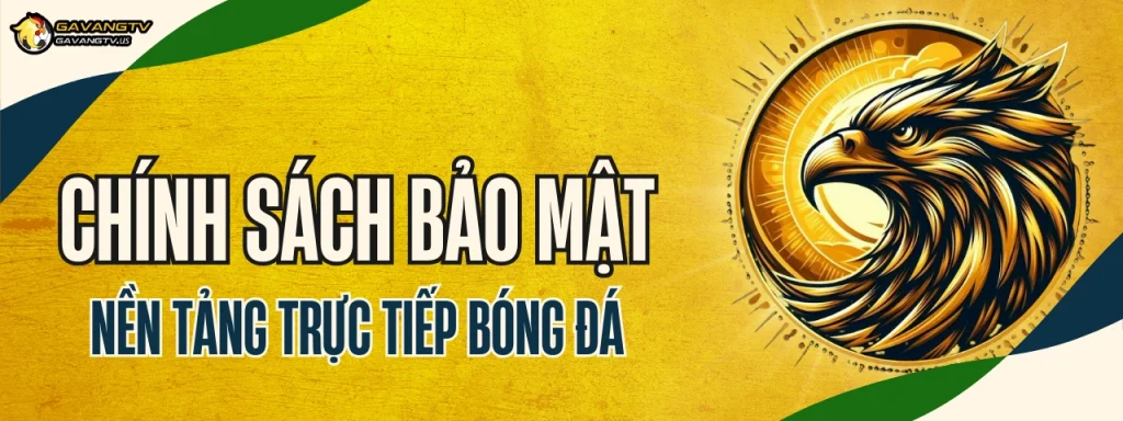 Chính sách bảo mật của Gavang TV – Nền tảng trực tiếp bóng đá uy tín