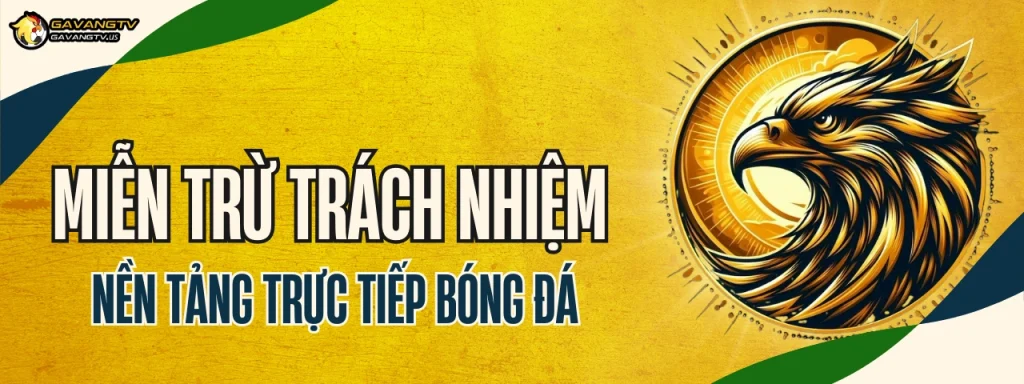 Gà Vàng TV – Tuyên bố miễn trừ trách nhiệm khi xem trực tiếp bóng đá