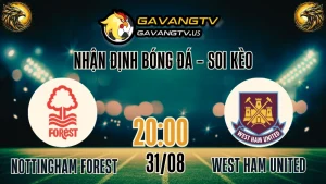 Gavang TV nhận định Nottingham Forest vs West Ham – Ngoại Hạng Anh 31/08/2025, soi kèo bóng đá hôm nay