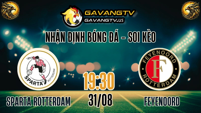 Gavang TV nhận định Sparta Rotterdam vs Feyenoord – Soi kèo derby Eredivisie vòng 4 ngày 31/08/2025, trực tiếp bóng đá hôm nay
