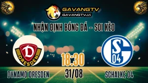 Gavang TV nhận định Dynamo Dresden vs Schalke 04 – Soi kèo 2. Bundesliga vòng 4 ngày 31/08/2025, trực tiếp bóng đá hôm nay