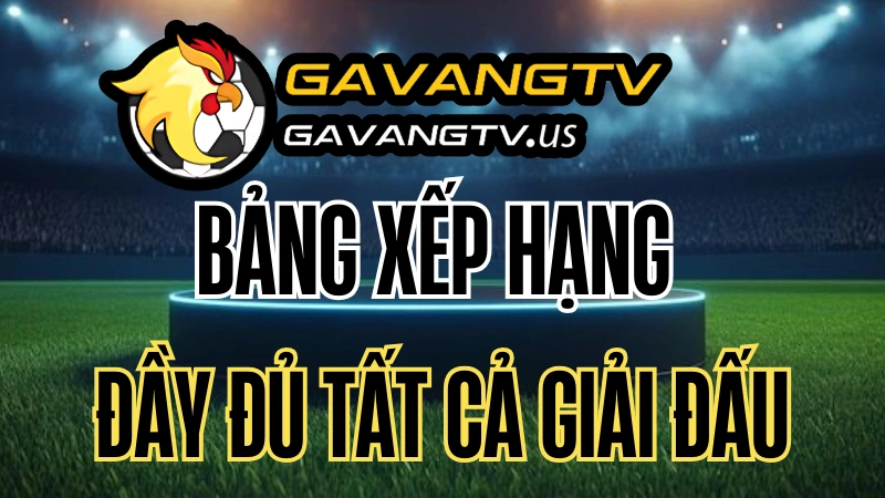 Bảng xếp hạng bóng đá trực tiếp tại Gavang TV
