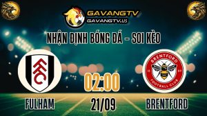 Gavang TV nhận định bóng đá Premier League Fulham vs Brentford – Soi kèo chuẩn 20/09/2025